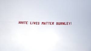 警方发现“White Lives Mift Burnley”横幅事件中致力于“无刑事犯罪”